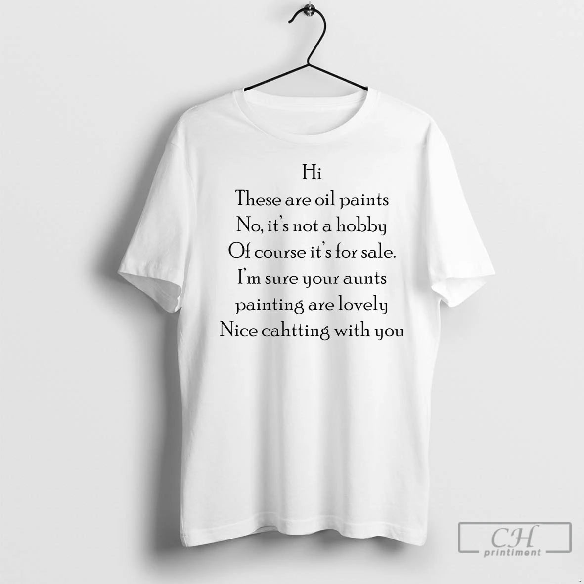 Classic Hi These Are Oil Paints No Its Not A Hobby Shirt Hoodie Sweatshirt | PurePodTees.com