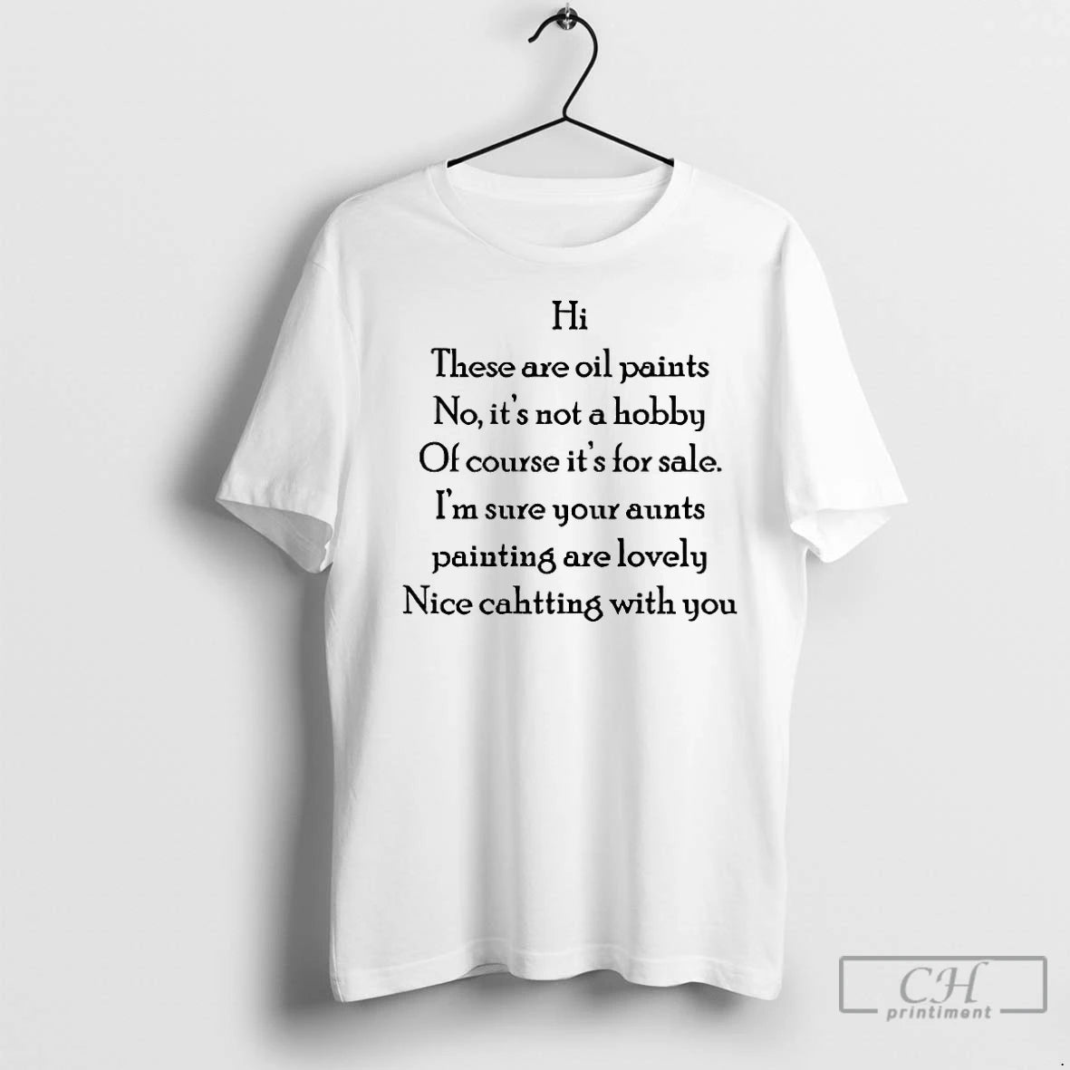 Classic Hi These Are Oil Paints No Its Not Hobby Of Course Its For Sale Shirt Hoodie Sweatshirt | PurePodTees.com