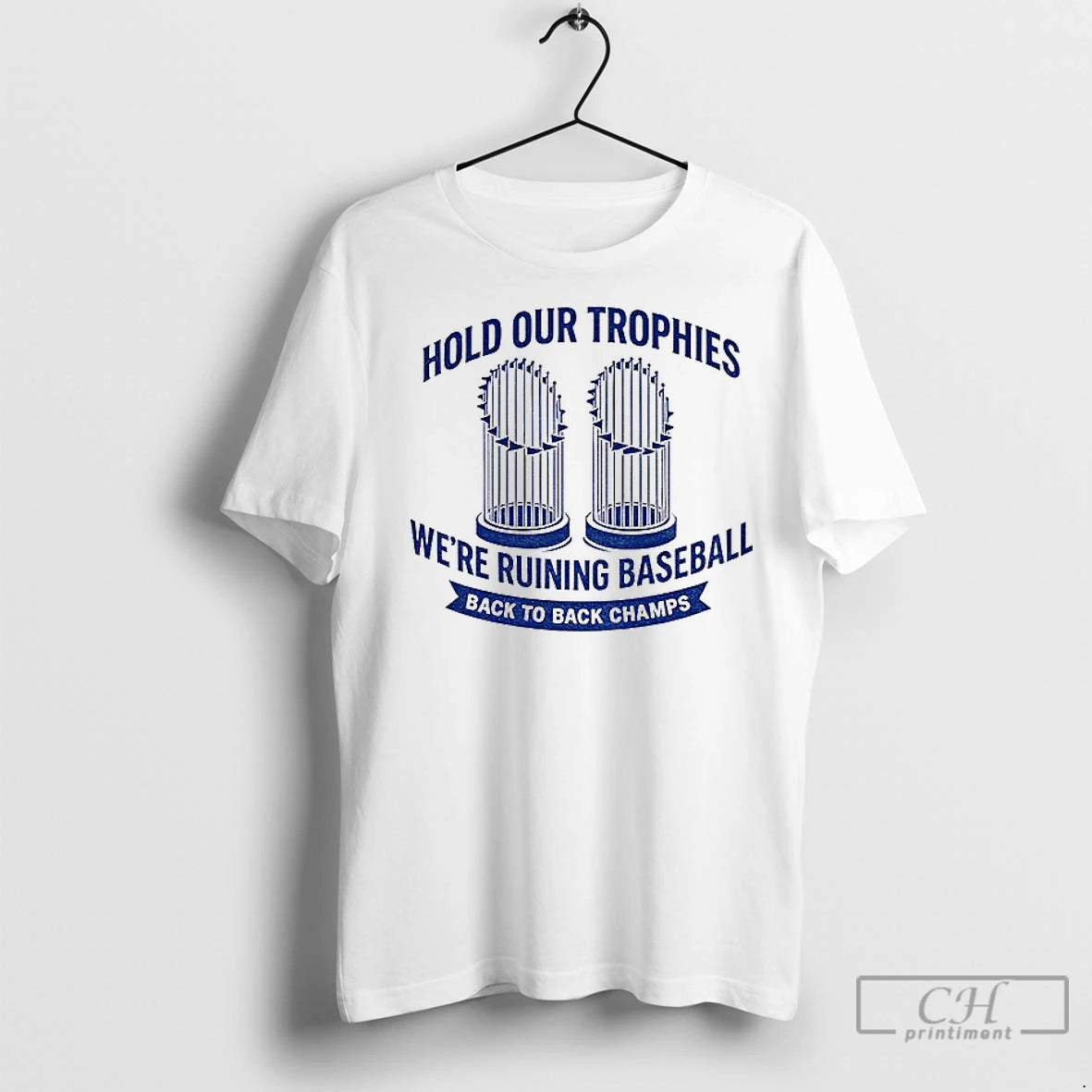 Classic Hold Our Trophies Were Ruining Baseball Back To Back Champs Los Angeles Dodgers World Shirt Hoodie Sweatshirt