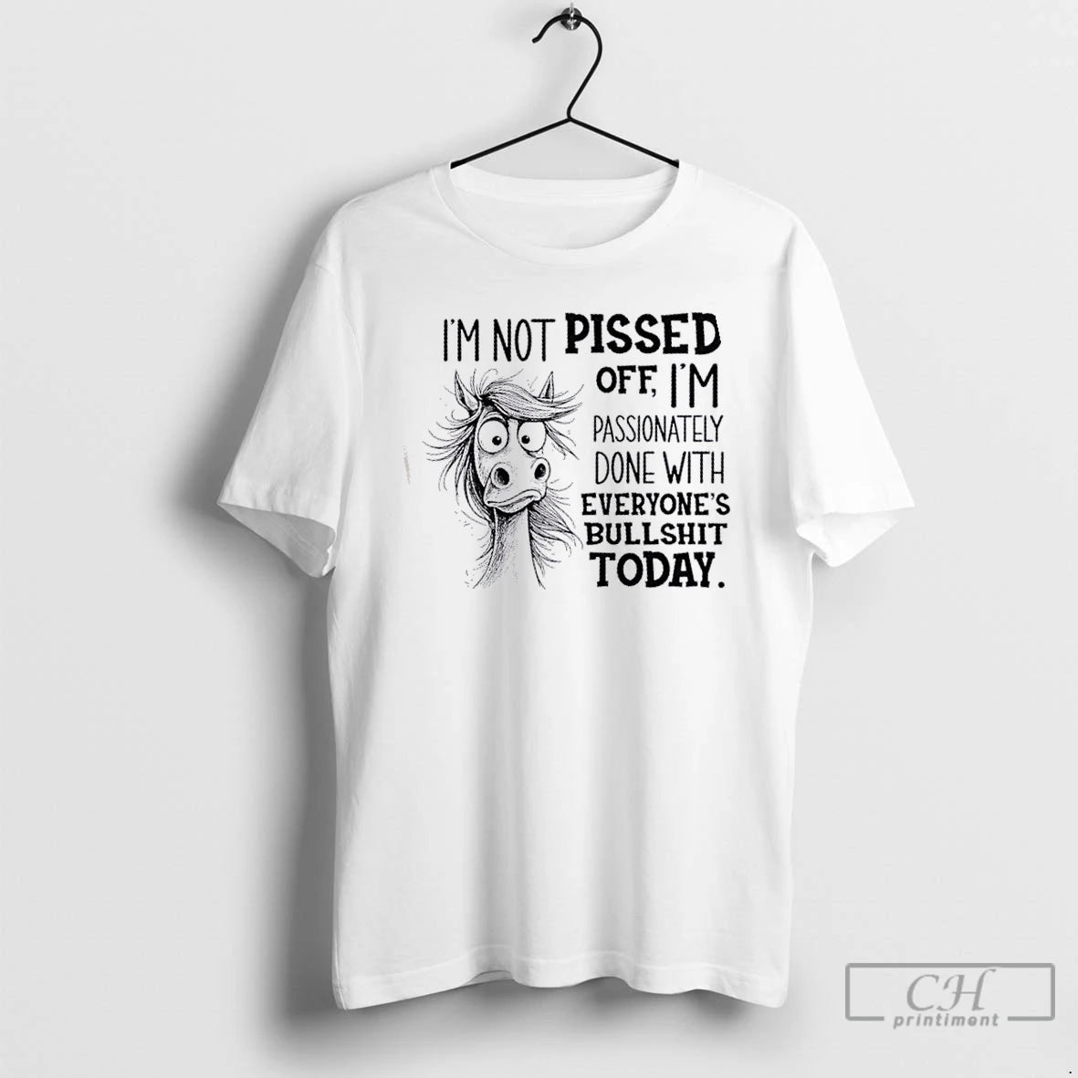 Classic Horse Im Not Pissed Off Im Passionately Done With Everyones Bullshit Today T Shirts Hoodie Sweatshirt