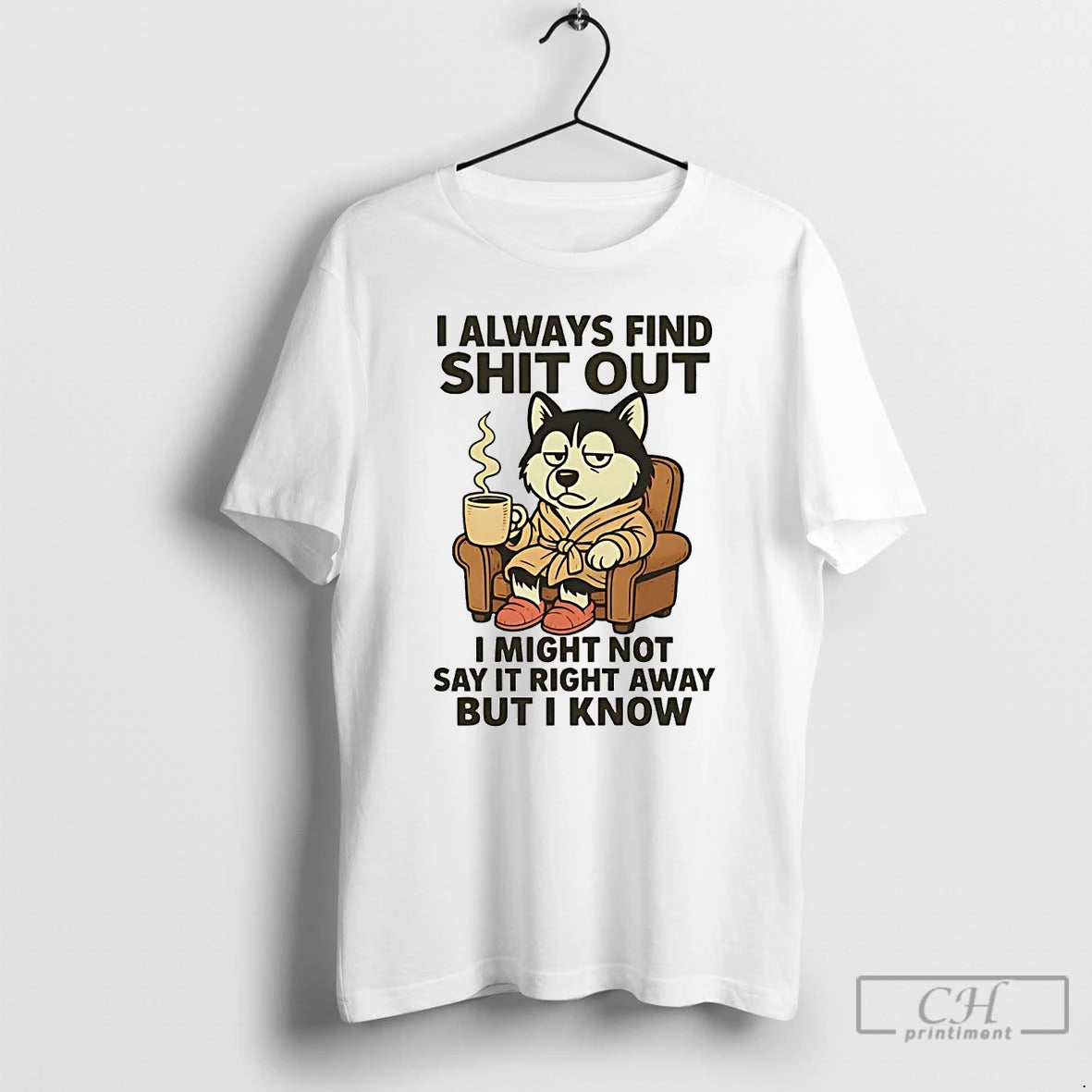Classic Husky I Always Find Shit Out T Shirts Hoodie Sweatshirt | PurePodTees.com