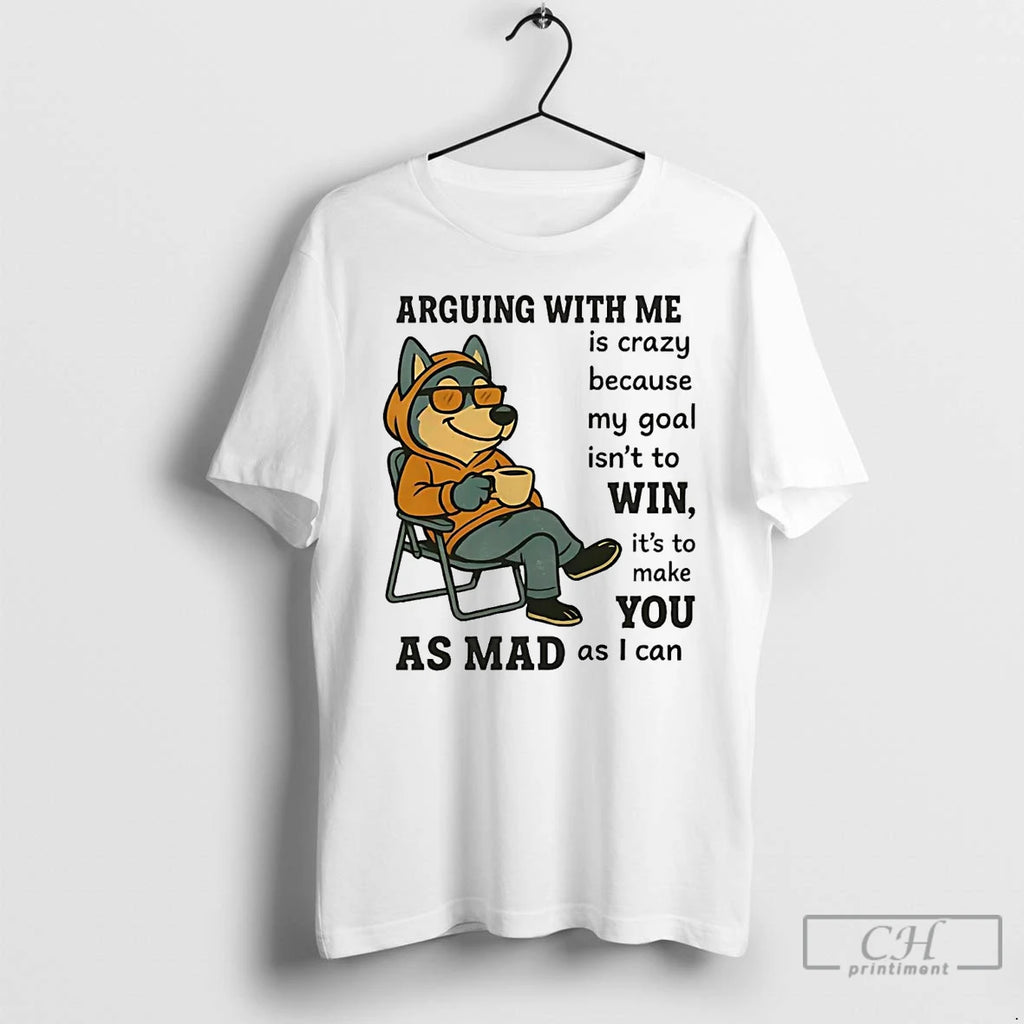 Classic Husky Arguing With Me Is Crazy Because My Goal Isnt To Win T Shirts