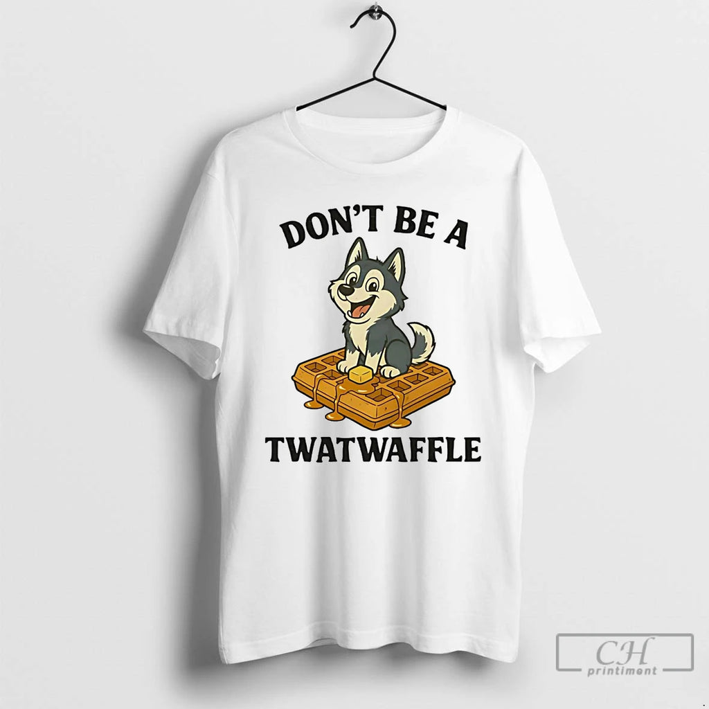 Classic Husky Dont Be A Twatwaffle Shirt Hoodie Sweatshirt | PurePodTees.com