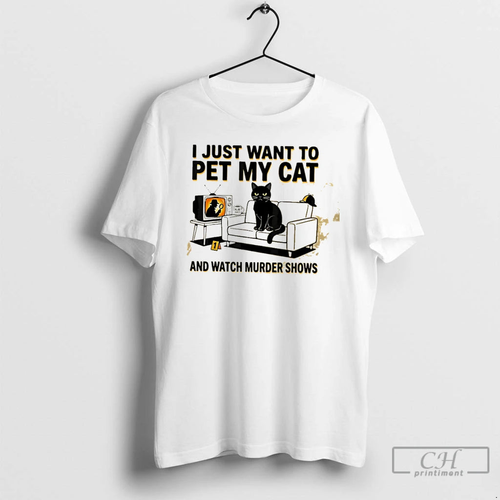 Classic I Just Want To Pet My Cat And Watch Murder Shows T Shirts Sweater