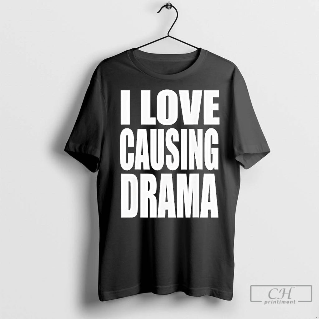 Classic I Love Causing Drama Shirt Hoodie Sweatshirt | PurePodTees.com