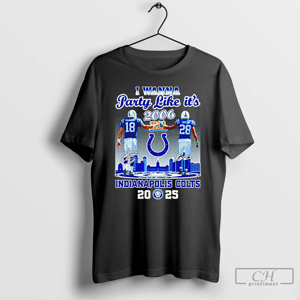 Classic I Wanna Party Like Its 2006 Manning And Taylor Indianapolis Colts 2025 City Skyline Shirt Hoodie Sweatshirt