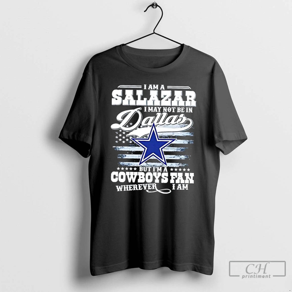Classic I Am A Salazar I May Not Be In Dallas But Im A Cowboys