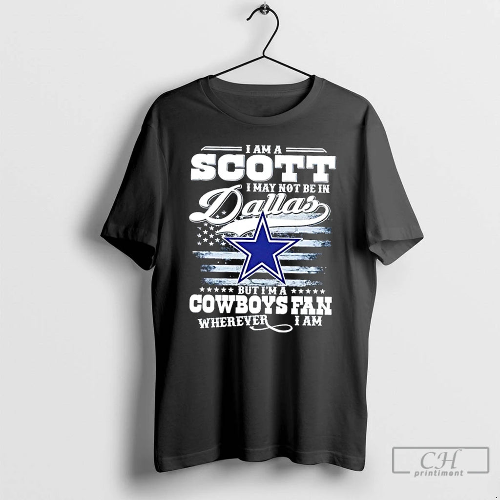 Classic I Am A Scott I May Not Be In Dallas But Im A Cowboys