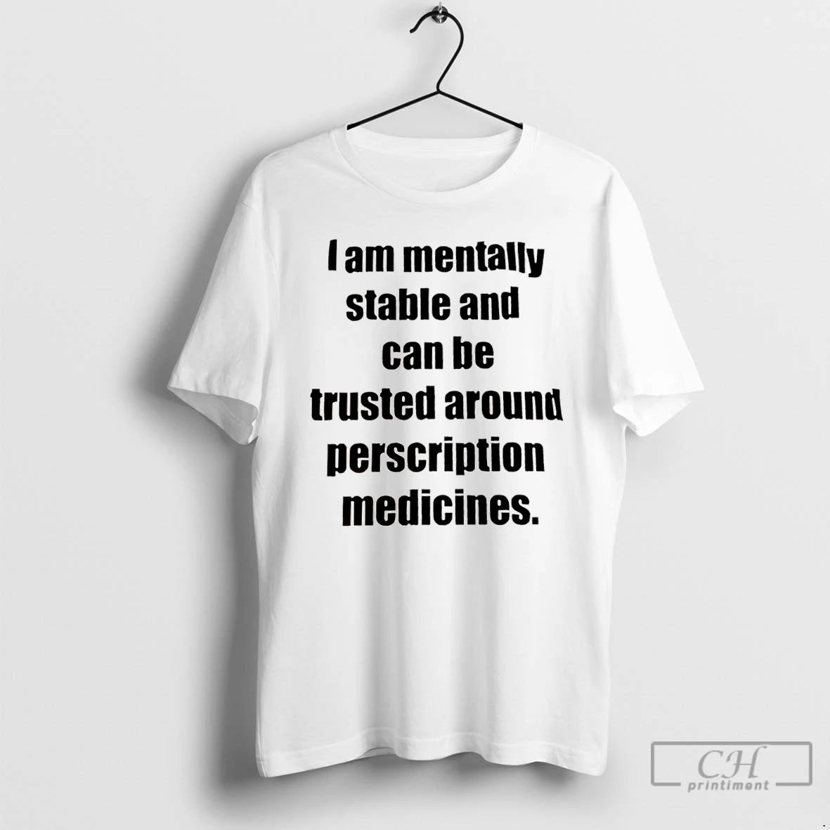 Classic I Am Mentally Stable And Can Be Trusted Around Perscription Medicines T Shirts Hoodie Sweatshirt | PurePodTees.com