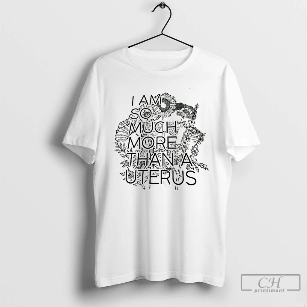 Classic I Am So Much More Than A Uterus Floral Sketch Shirt Hoodie Sweatshirt | PurePodTees.com