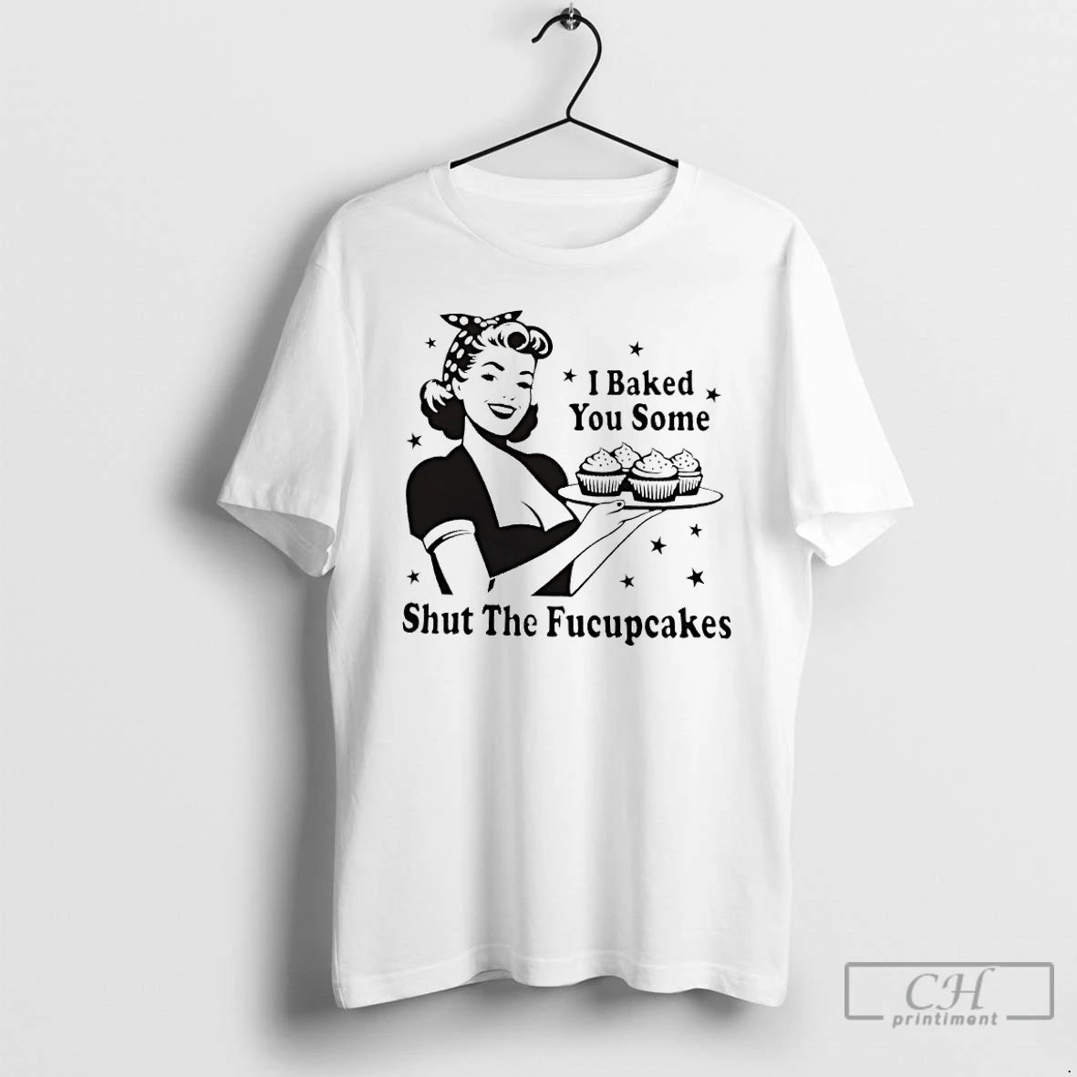 Classic I Baked You Some Shut The Fucupcakes T Shirts Hoodie Sweatshirt | PurePodTees.com