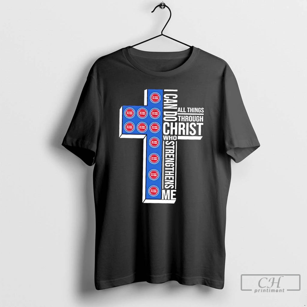 Classic I Can Do All Things Through Christ Who Strengthens Me Detroit Pistons Basketball Cross Shirt Hoodie Sweatshirt