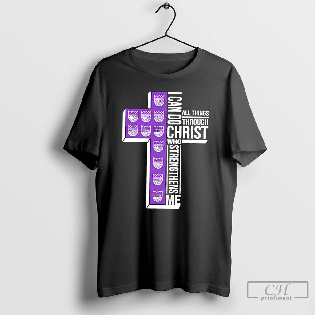 Classic I Can Do All Things Through Christ Who Strengthens Me Sacramento Kings Basketball Cross Shirt Hoodie Sweatshirt