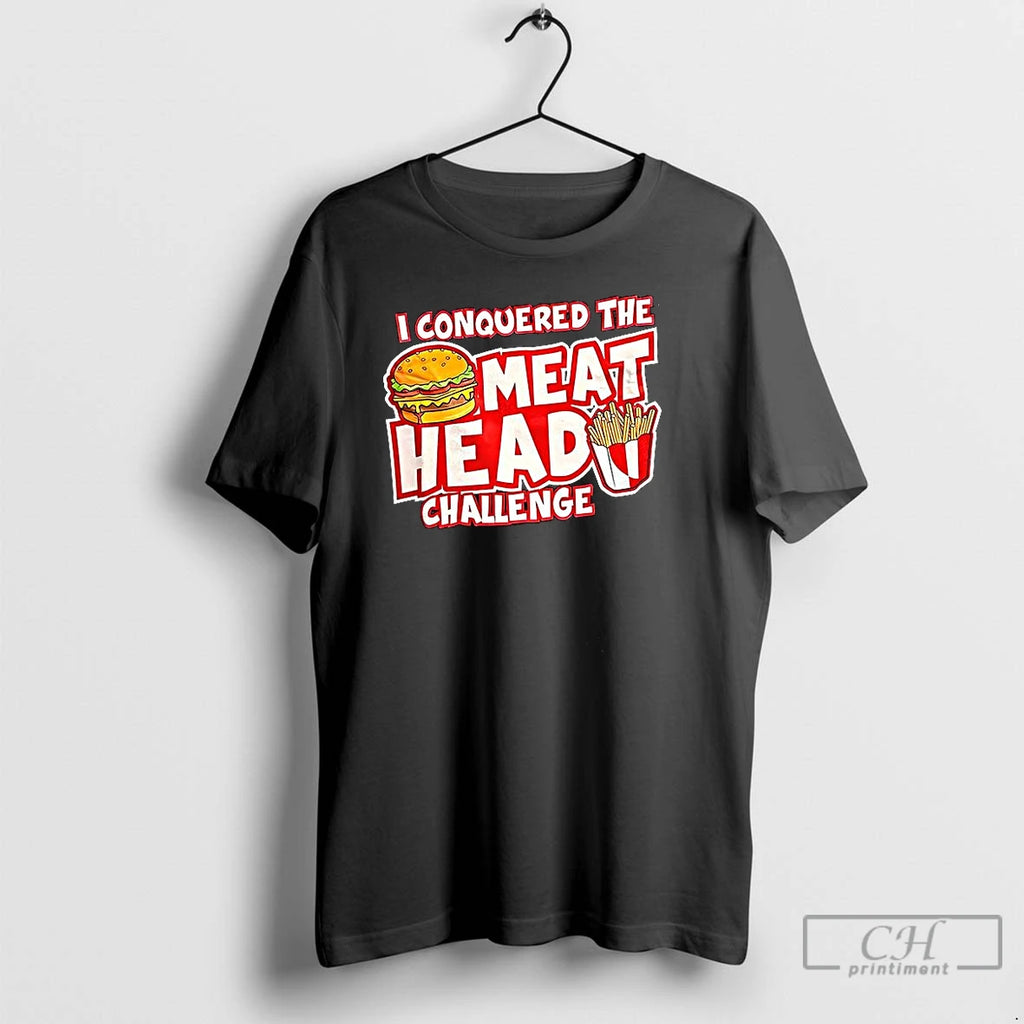 Classic I Conquered The Meat Head Challenge T Shirts Hoodie Sweatshirt | PurePodTees.com