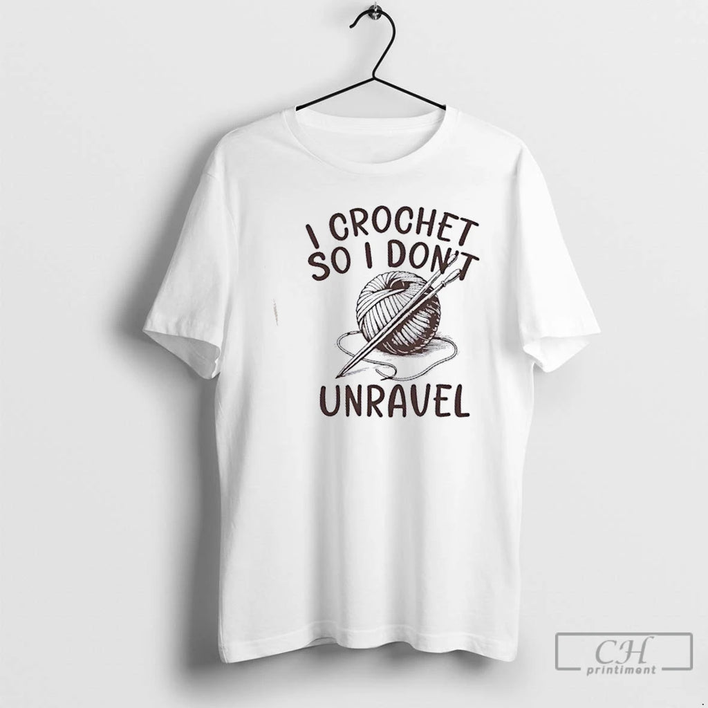 Classic I Crochet So I Dont Unravel Crochet T Shirts