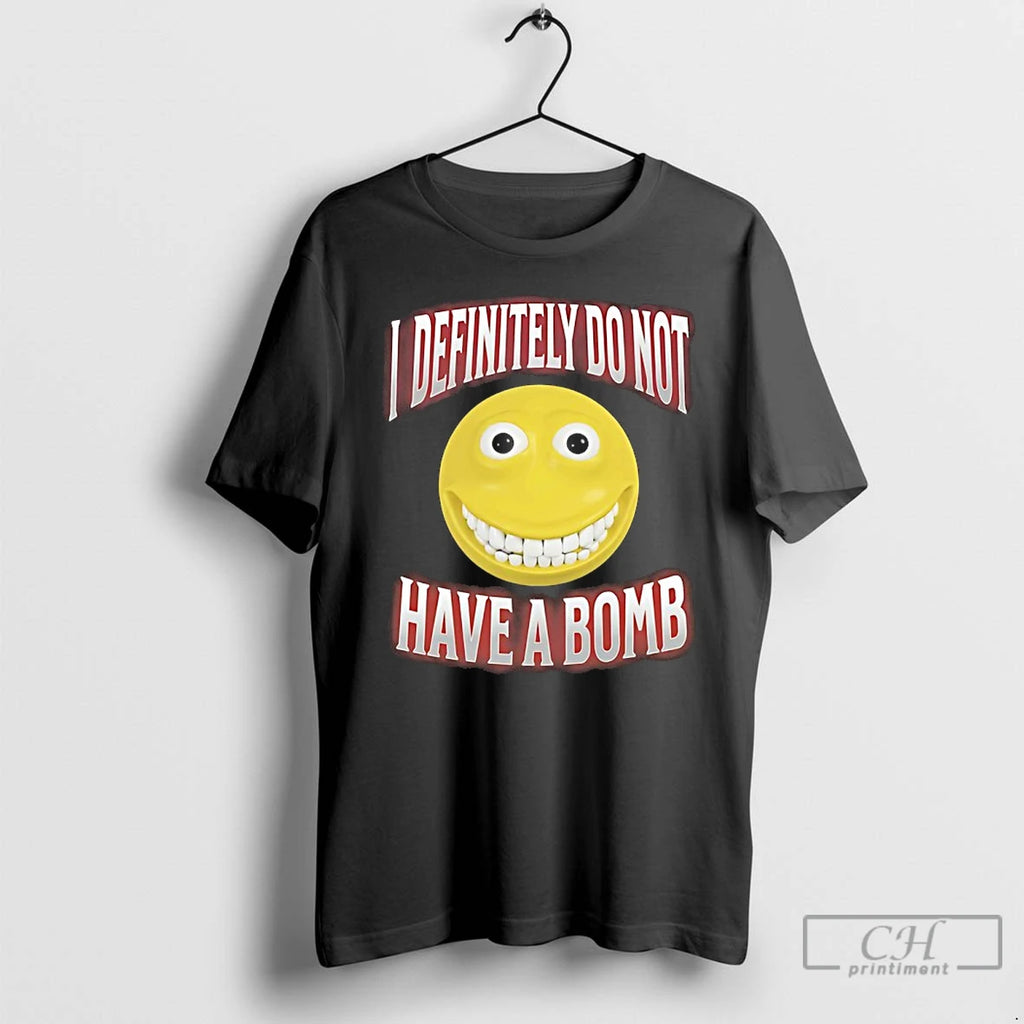Classic I Definitely Do Not Have A Bomb Smile T Shirts Hoodie Sweatshirt | PurePodTees.com