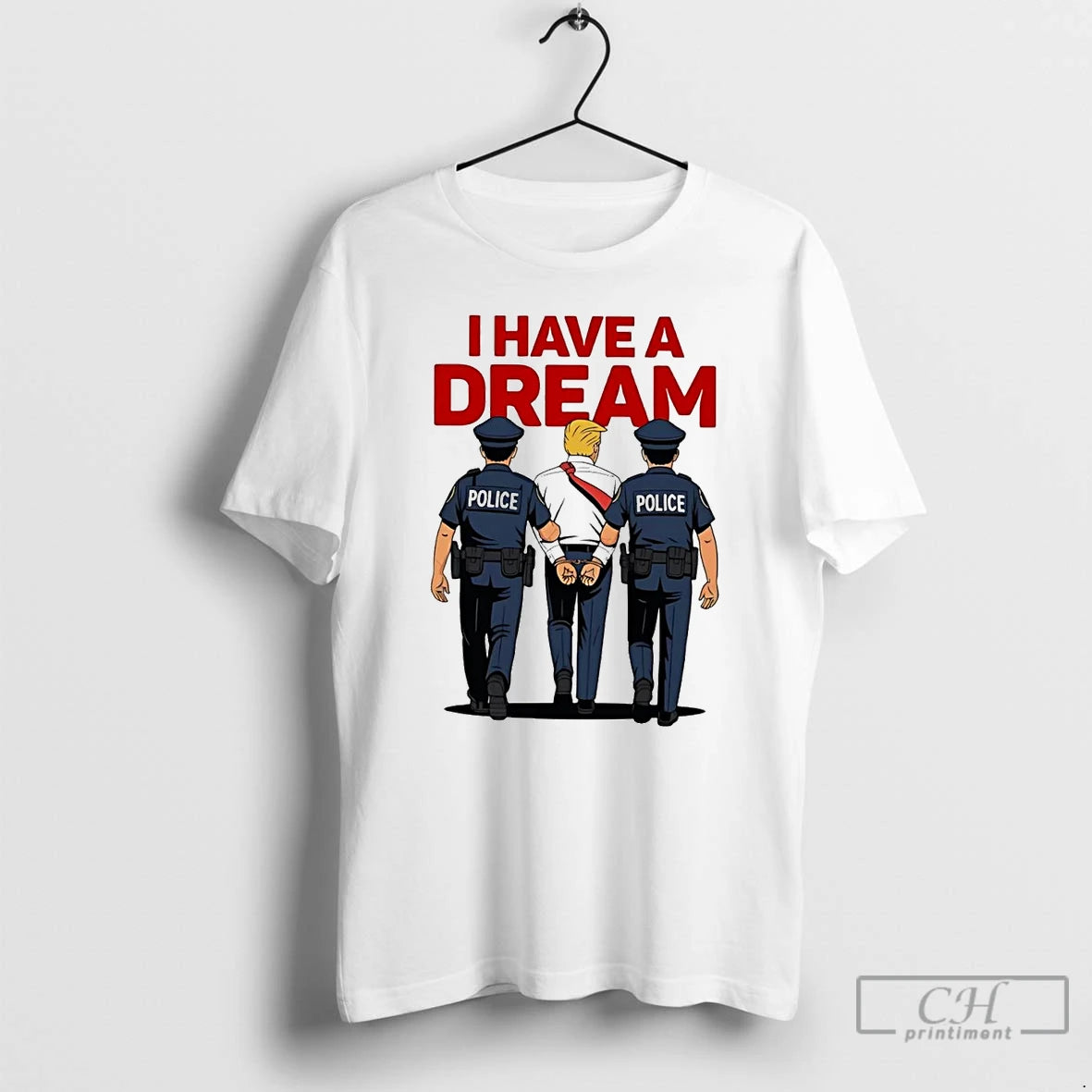Classic I Have A Dream Polices Arrested Trump T Shirts Hoodie Sweatshirt | PurePodTees.com