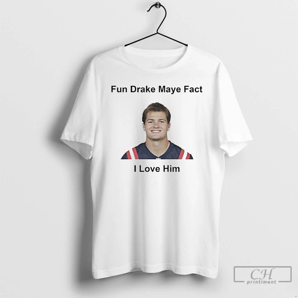 Classic I Love Him Fun Drake Maye Fact Shirt Hoodie Sweatshirt | PurePodTees.com