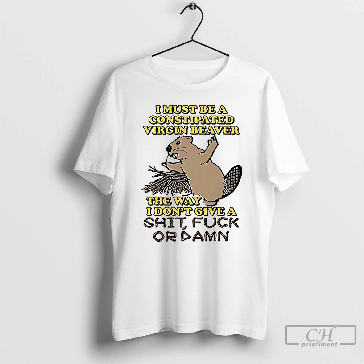 Classic I Must Be A Constipated Virgin Beaver The Way I Dont Give A Fuck Shirt Hoodie Sweatshirt | PurePodTees.com