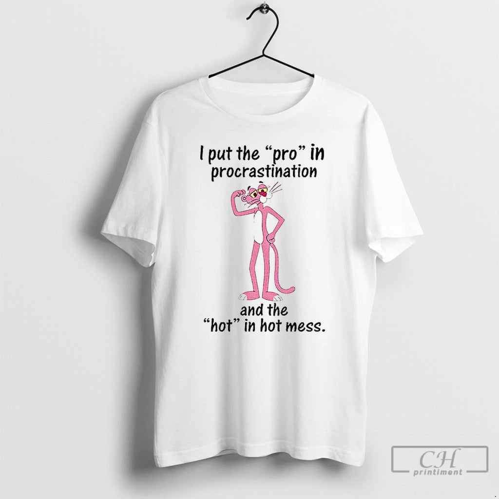 Classic I Put The Pro In Procrastination And The Hot In Hot Mess T Shirts Hoodie Sweatshirt | PurePodTees.com