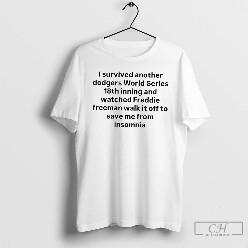 Classic I Survived Another Dodgers World Series 18th Inning And Watched Freddie Freeman Walk It Shirt Hoodie Sweatshirt