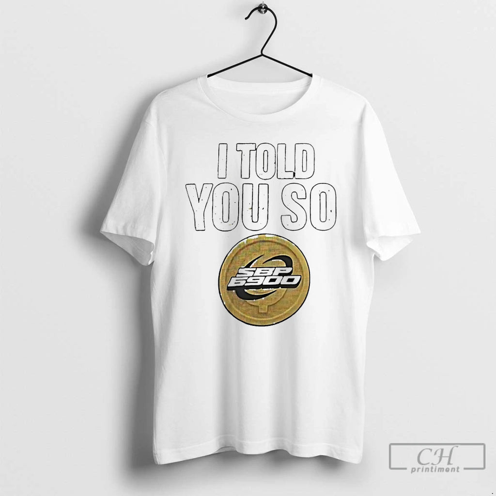 Classic I Told You So Spx6900 T Shirts