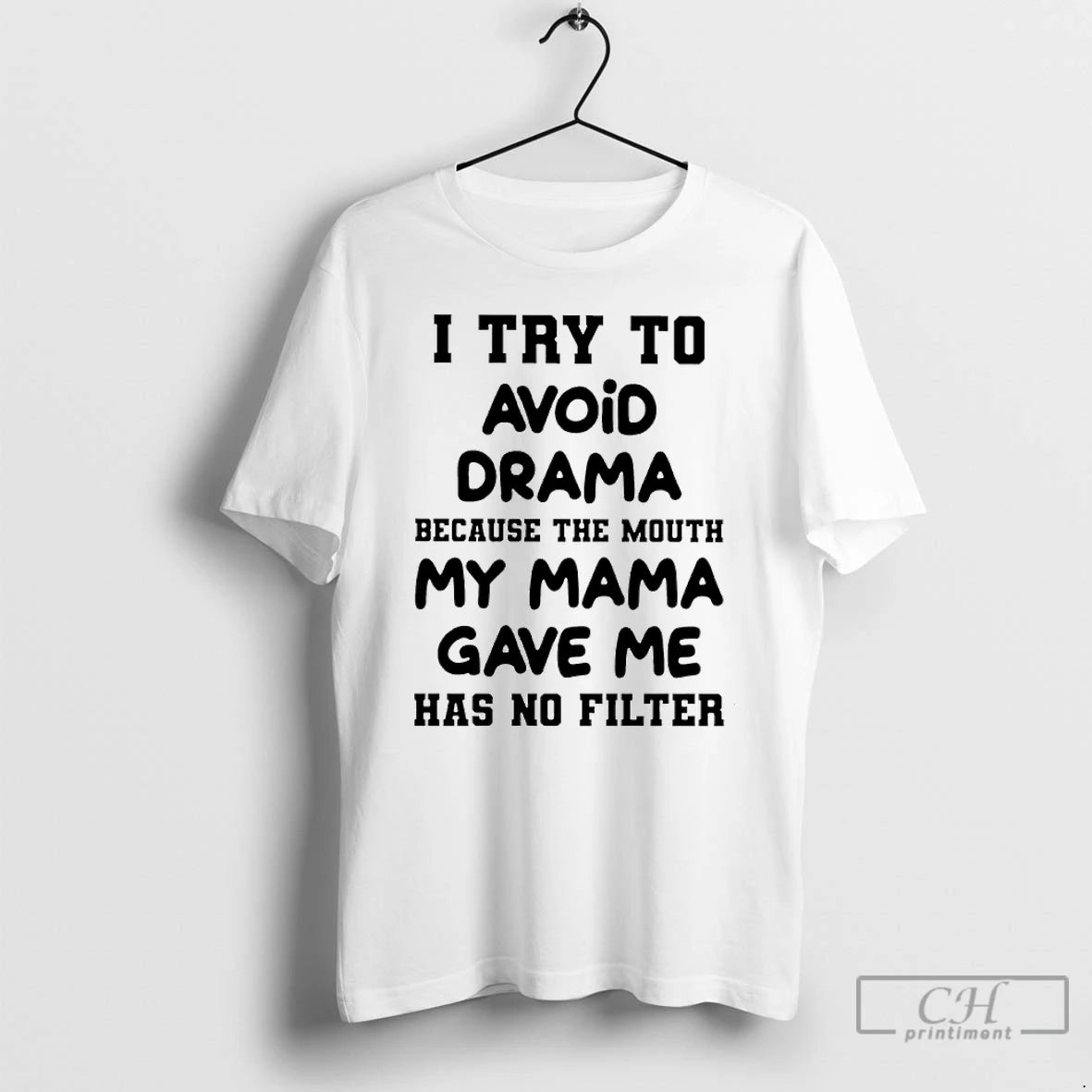 Classic I Try To Avoid Drama Because The Mouth My Mama Gave Me Has No Shirt Hoodie Sweatshirt | PurePodTees.com