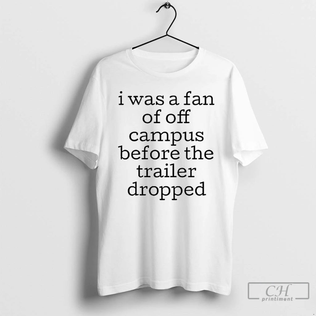 Classic I Was A Fan Of Off Campus Before The Trailer Dropped T Shirts Sweater