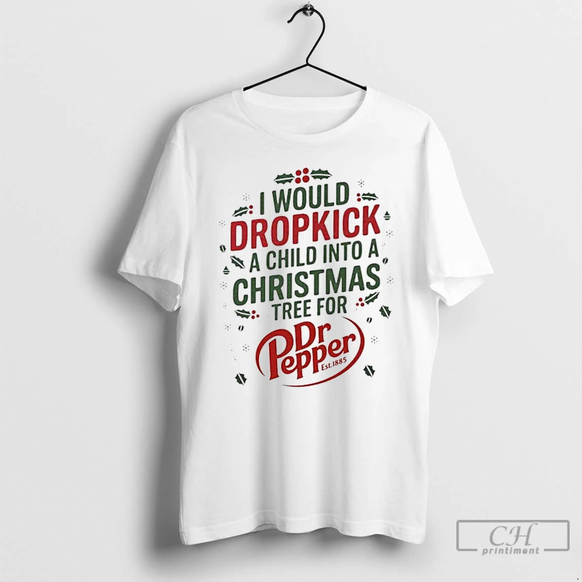Classic I Would Dropkick A Child Into A Christmas Tree For Dr Pepper T Shirts Hoodie Sweatshirt | PurePodTees.com