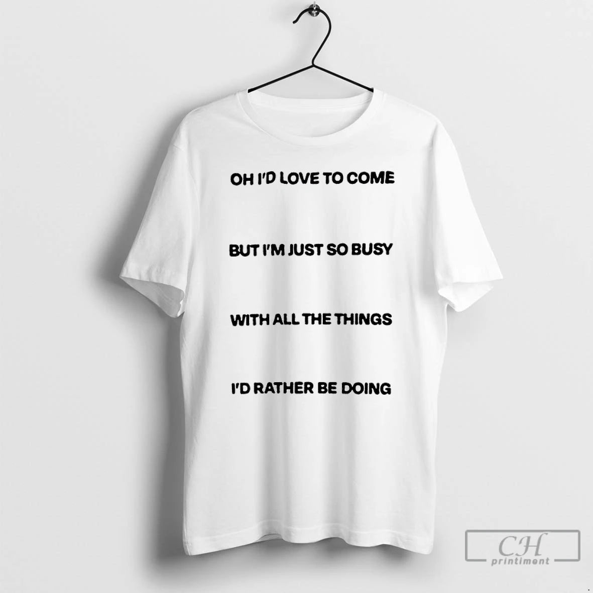Classic Id Love To Come But Im Just So Busy With All The Things Id Shirt Hoodie Sweatshirt | PurePodTees.com