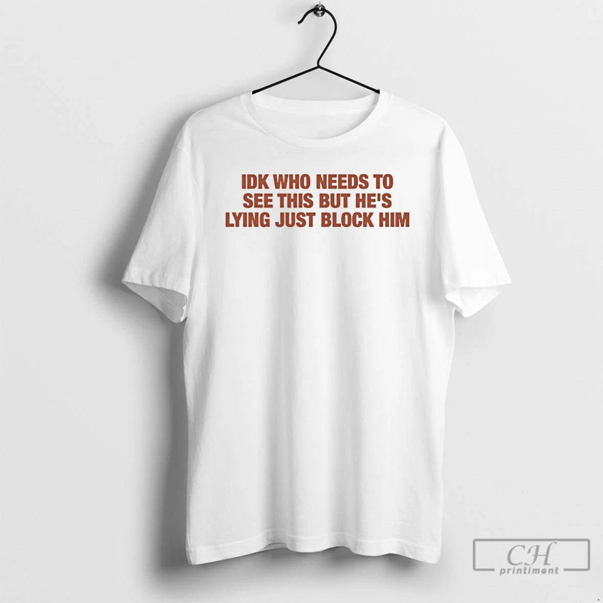 Classic Idk Who Needs To See This But Hes Lying Just Block Him T Shirts Hoodie Sweatshirt | PurePodTees.com