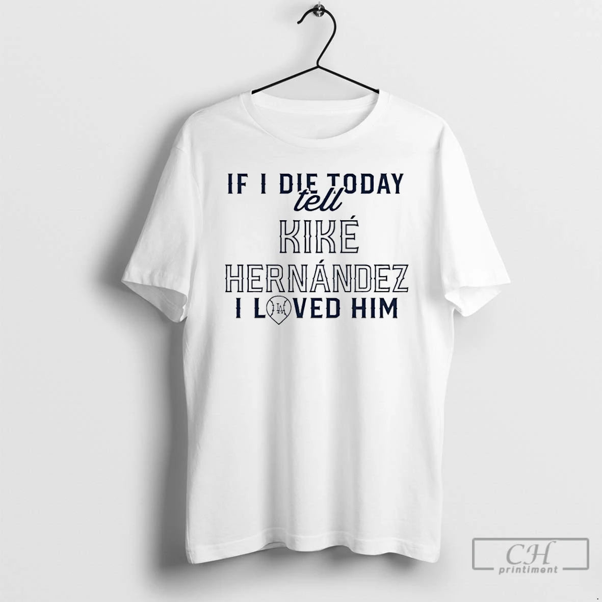 Classic If I Die Today Tell Kike Hernandez I Loved Him T Shirts Hoodie Sweatshirt | PurePodTees.com