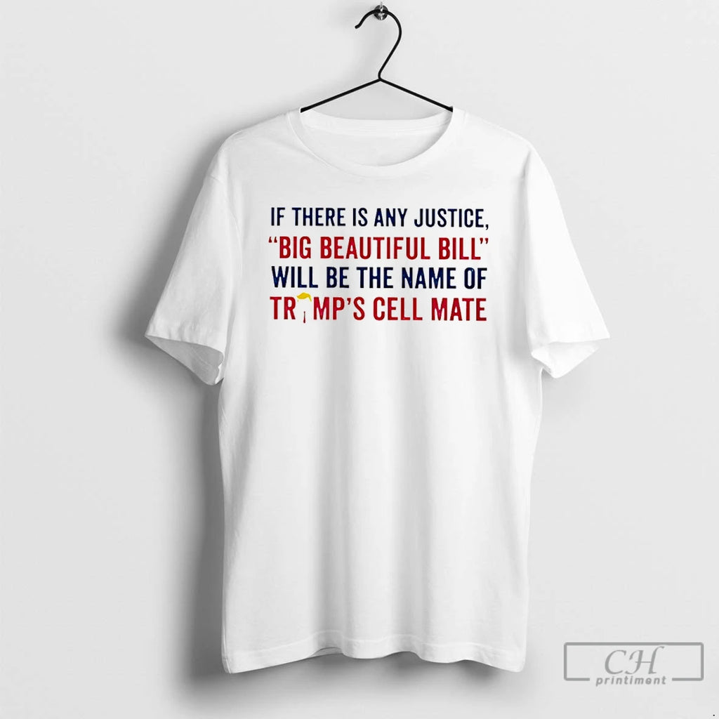 Classic If There Is Any Justice Big Beautiful Bill Will Be The Name Of Trump Shirt Hoodie Sweatshirt | PurePodTees.com