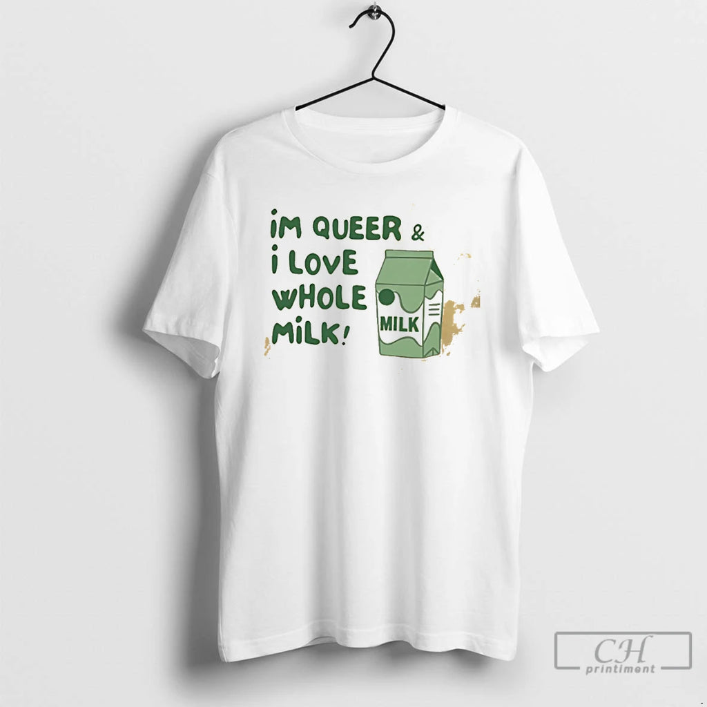Classic Im Queer And I Love Whole Milk