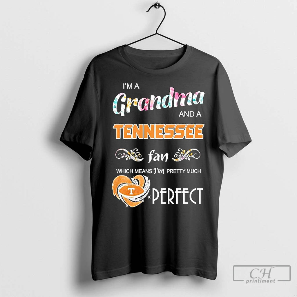 Classic Im A Grandma And A Tennessee Volunteers Fan Which Means Im Pretty Much Perfect Shirt Hoodie Sweatshirt