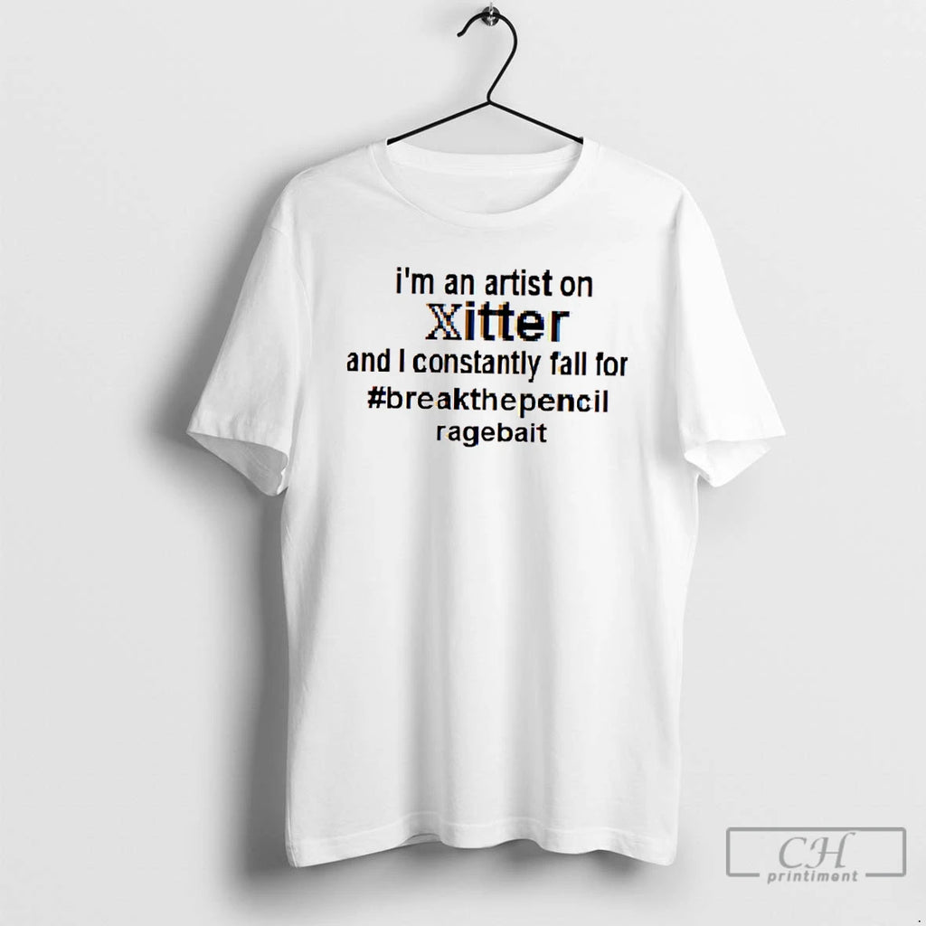 Classic Im An Artist On Xitter And I Constantly Fall Or Breakthepencil Ragebait T Shirts Hoodie Sweatshirt | PurePodTees.com