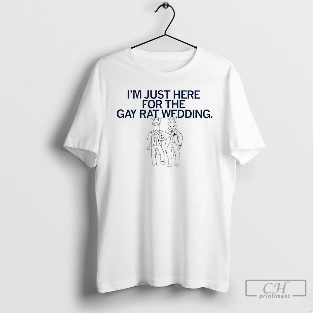 Classic Im Just Here For The Gay Rat Wedding