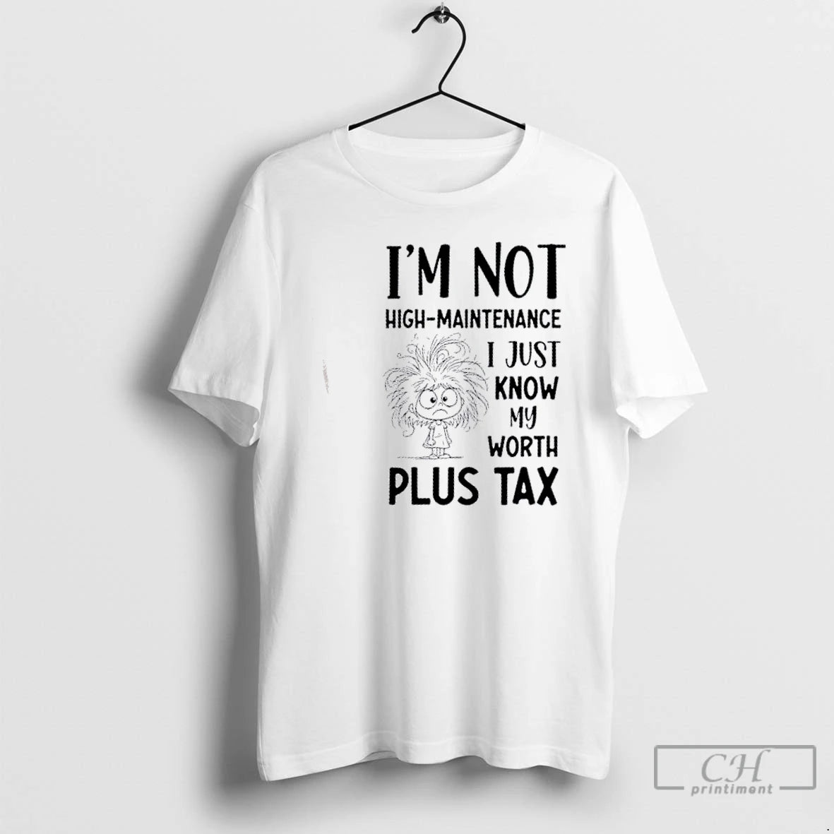 Classic Im Not High Maintenance I Just Know My Worth Plus Tax T Shirts Hoodie Sweatshirt | PurePodTees.com