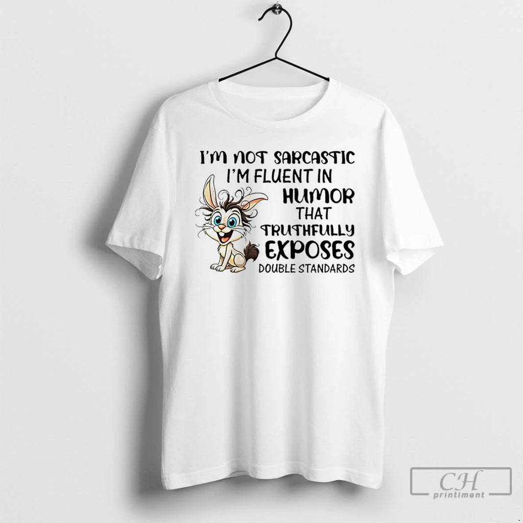 Classic Im Not Sarcastic Im Fluent In Humor That Truthfully Exposes Double Standards Bunny Shirt Hoodie Sweatshirt