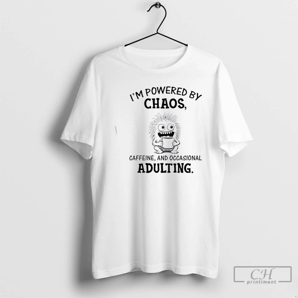 Classic Im Powered By Chaos Caffeine And Occasional Adulting T Shirts Hoodie Sweatshirt | PurePodTees.com