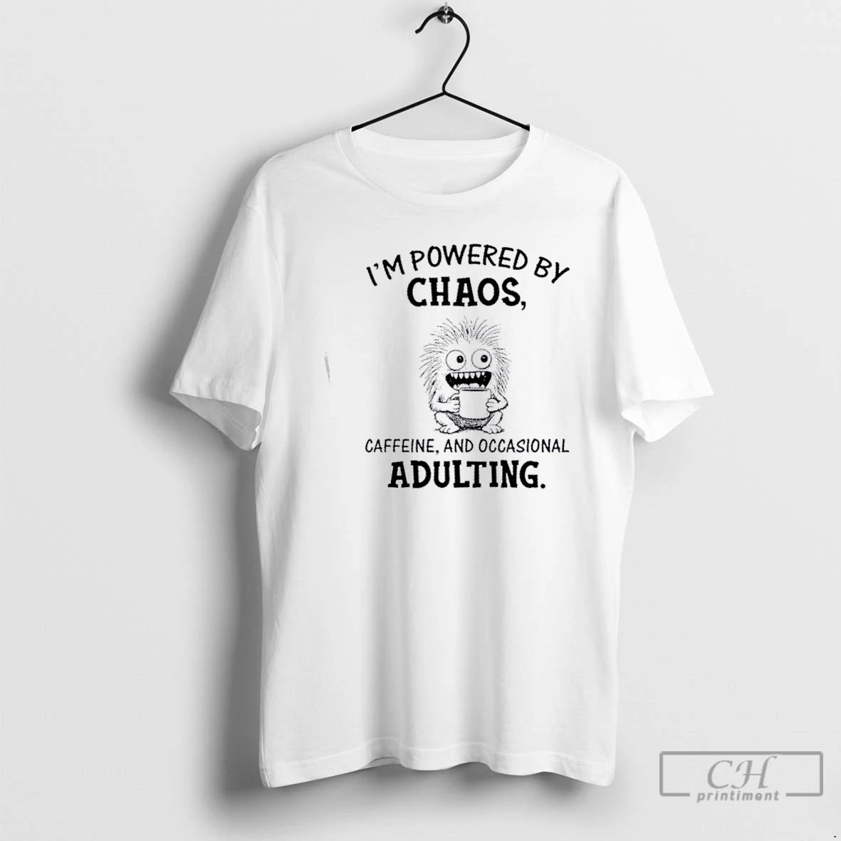 Classic Im Powered By Chaos Caffeine And Occasional Adulting T Shirts Hoodie Sweatshirt | PurePodTees.com