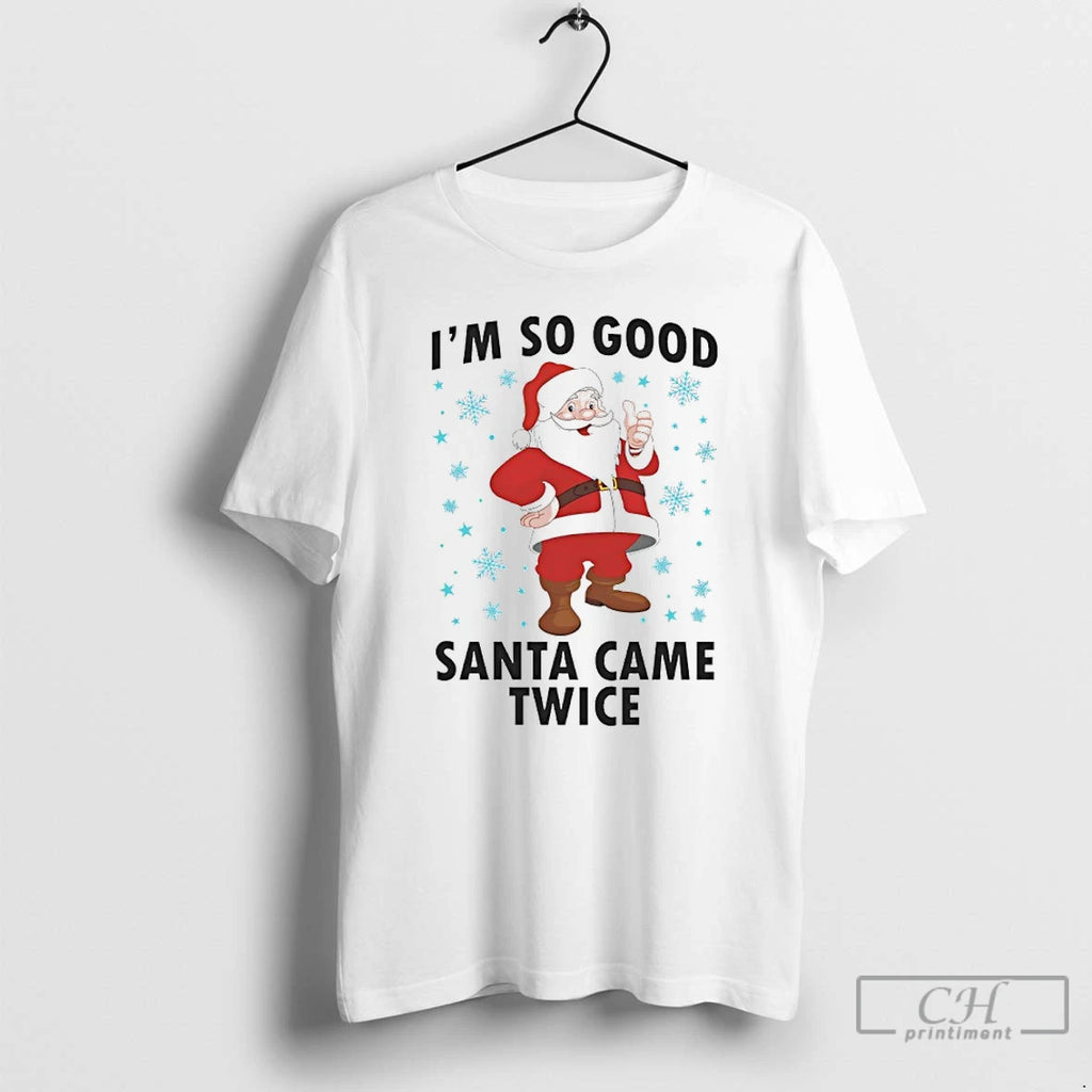 Classic Im So Good Santa Came Twice Christmas 2025 T Shirts Hoodie Sweatshirt | PurePodTees.com