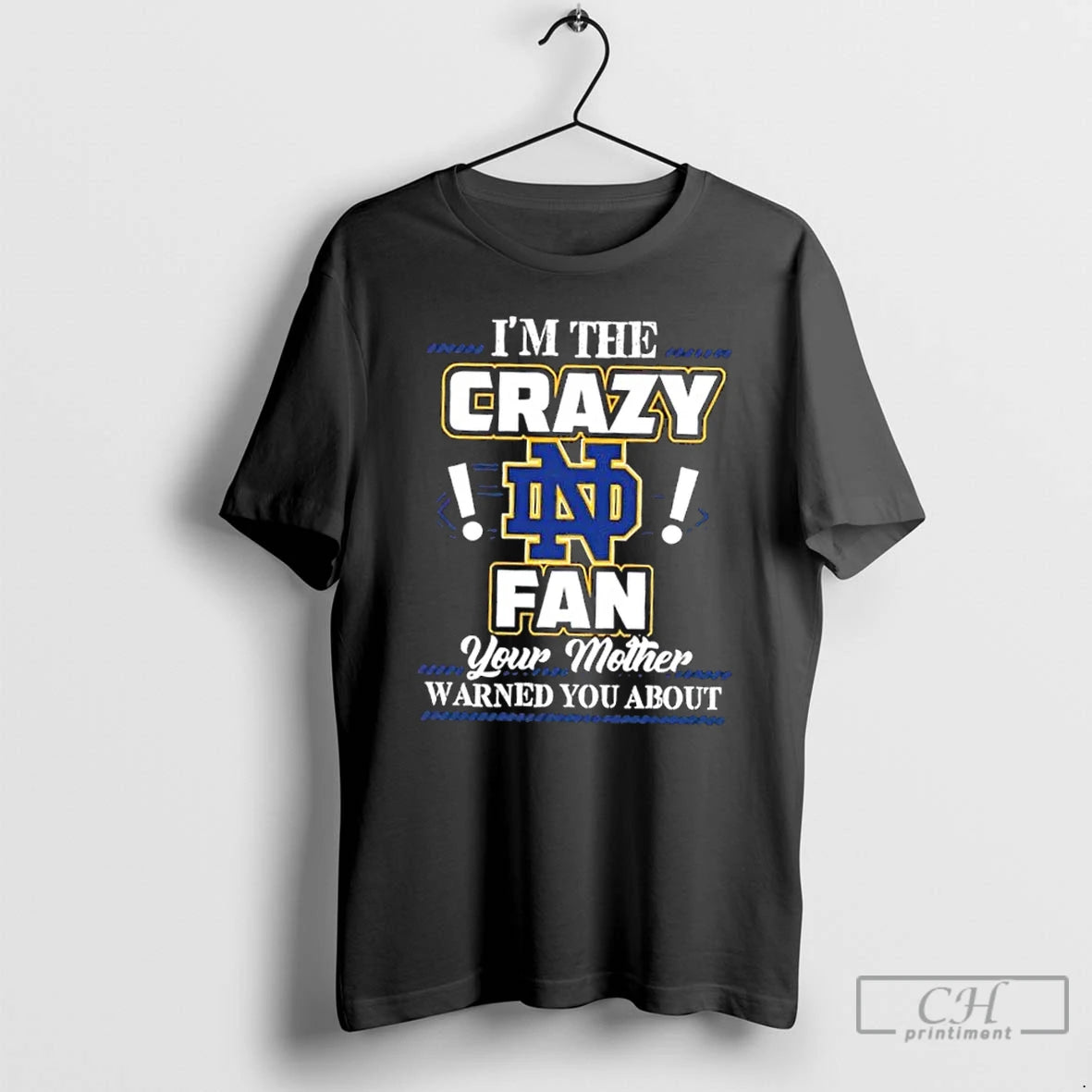Classic Im The Crazy Notre Dame Fighting Irish Fan Your Mother Warned You About Shirt Hoodie Sweatshirt | PurePodTees.com