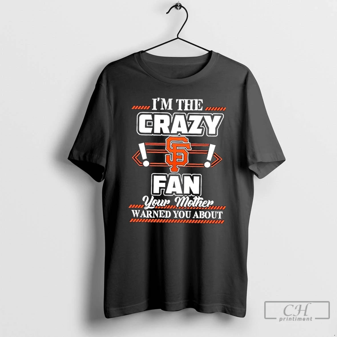 Classic Im The Crazy San Francisco Giants Fan Your Mother Warned You About T Shirts Hoodie Sweatshirt | PurePodTees.com