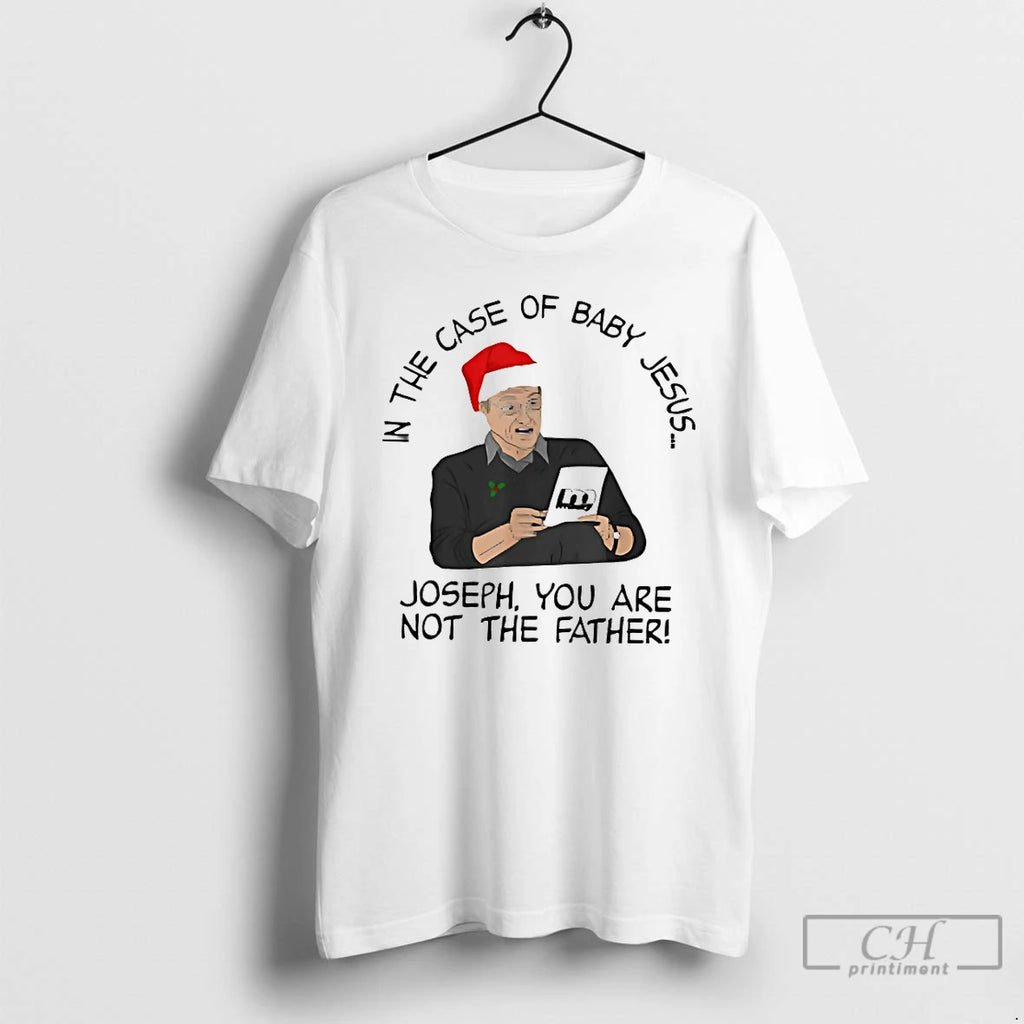 Classic In The Case Of Baby Jesus Joseph You Are Not The Father T Shirts Hoodie Sweatshirt | PurePodTees.com