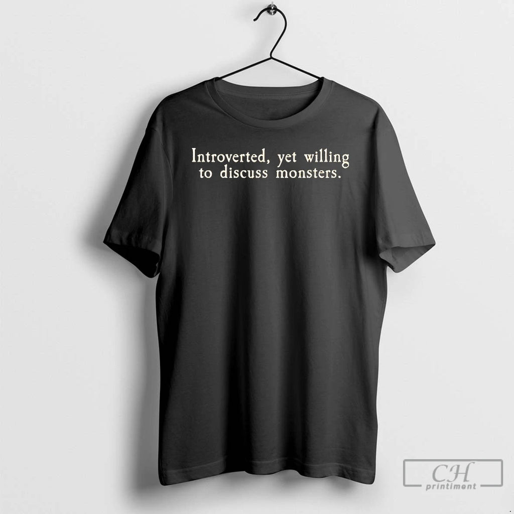 Classic Introverted Yet Willing To Discuss Monsters Shirt Hoodie Sweatshirt | PurePodTees.com