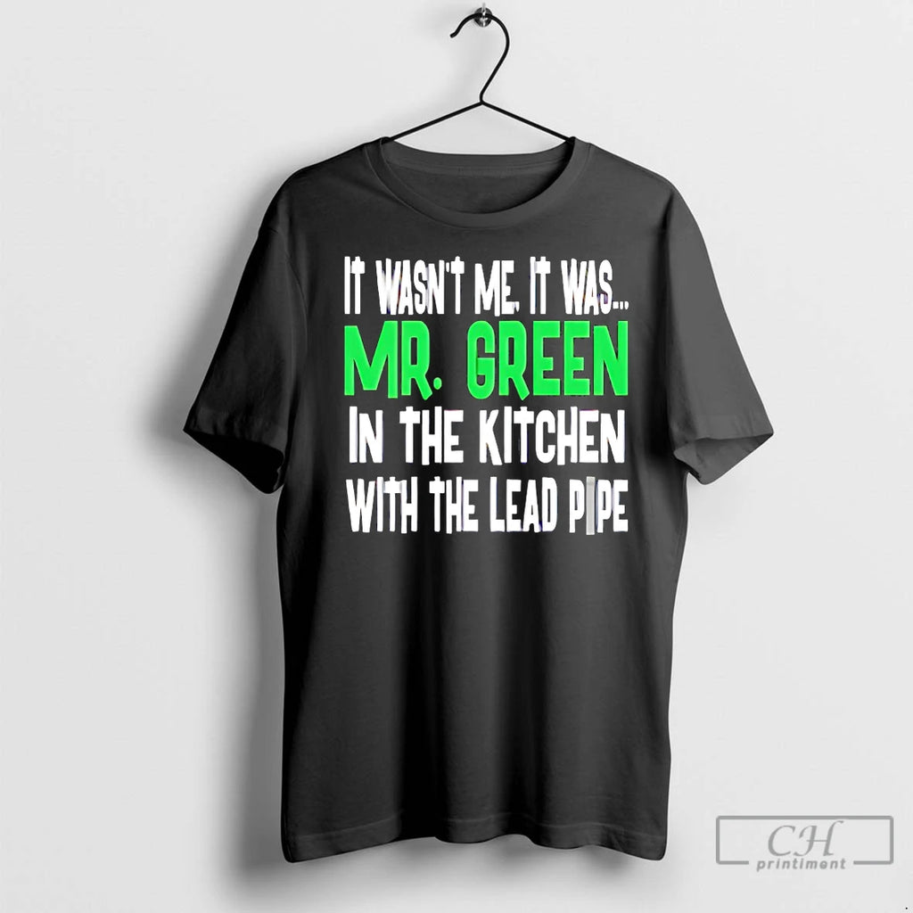 Classic It Wasnt Me It Was Mr Green In The Kitchen Shirt Hoodie Sweatshirt | PurePodTees.com
