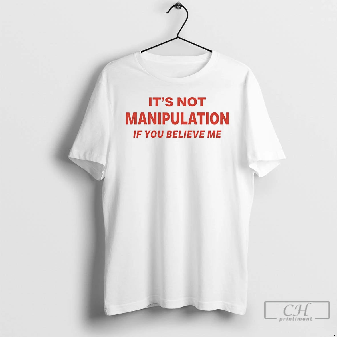 Classic Its Not Manipulation If You Believe Me T Shirts Hoodie Sweatshirt | PurePodTees.com