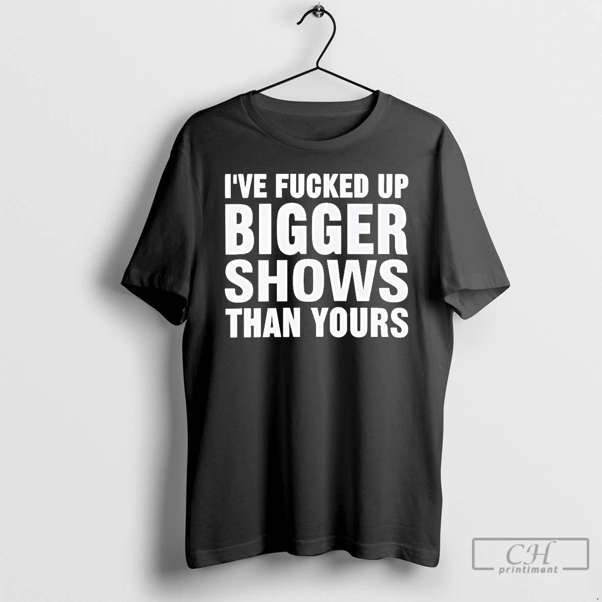 Classic Ive Fucked Bigger Shows Than Yours Shirt Hoodie Sweatshirt | PurePodTees.com