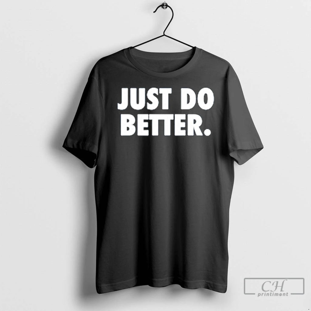Classic Just Do Better Shirt Hoodie Sweatshirt | PurePodTees.com